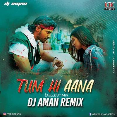 Tum Hi Aana (Chillout Mix) - DJ AMAN REMIX